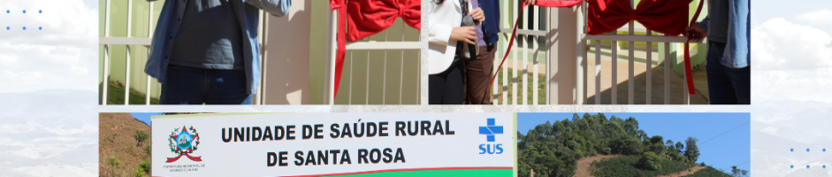 INAUGURAÇÃO – UNIDADE DE SAÚDE RURAL DE SANTA ROSA