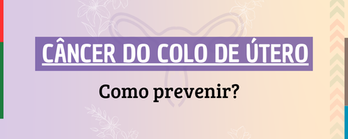 Câncer do colo de útero – Como prevenir