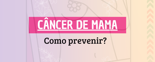 Câncer de Mama – Como prevenir